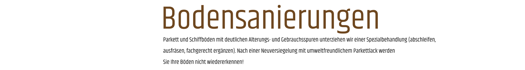 Parkett und Schiffböden mit deutlichen Alterungs- und Gebrauchsspuren unterziehen wir einer Spezialbehandlung (abschleifen, ausfräsen, fachgerecht ergänzen). Nach einer Neuversiegelung mit umweltfreundlichem Parkettlack werden Sie Ihre Böden nicht wiedererkennen! Bodensanierungen
